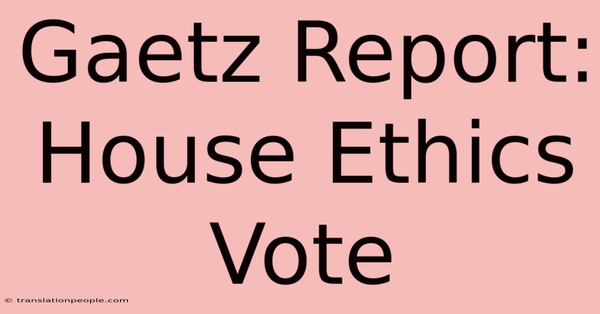 Gaetz Report: House Ethics Vote