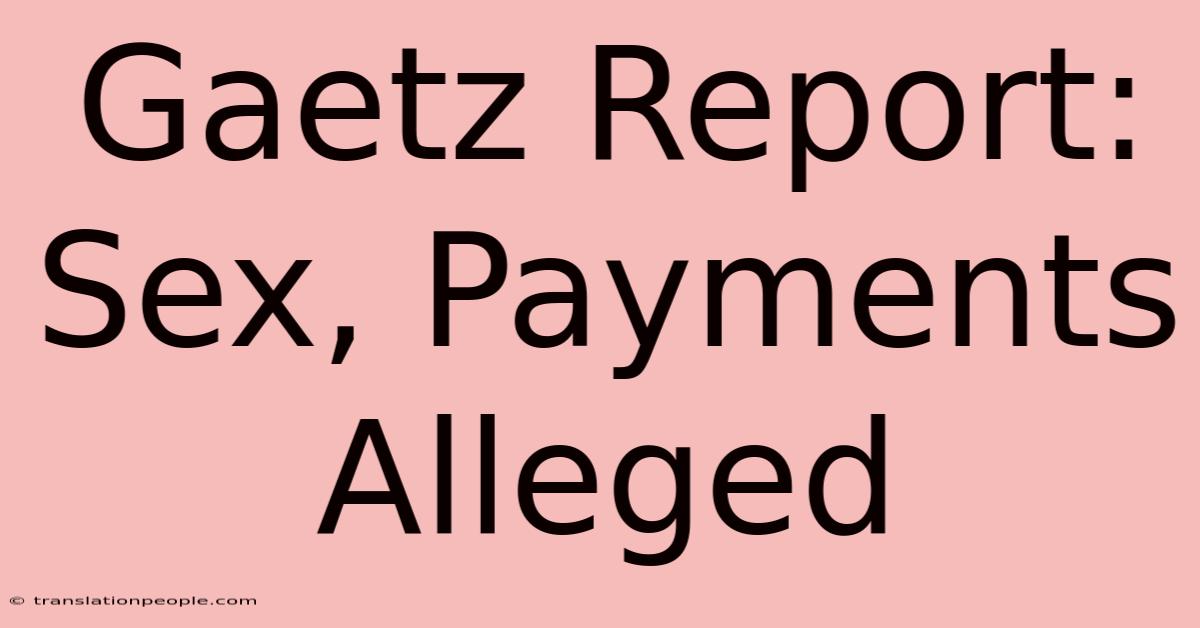 Gaetz Report: Sex, Payments Alleged