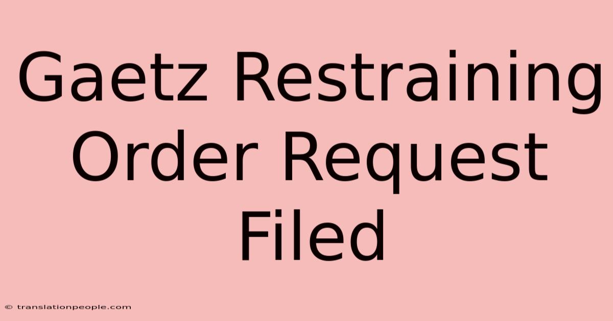 Gaetz Restraining Order Request Filed