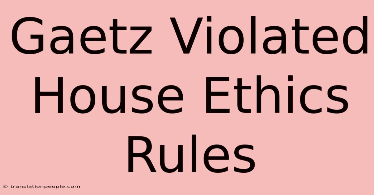 Gaetz Violated House Ethics Rules