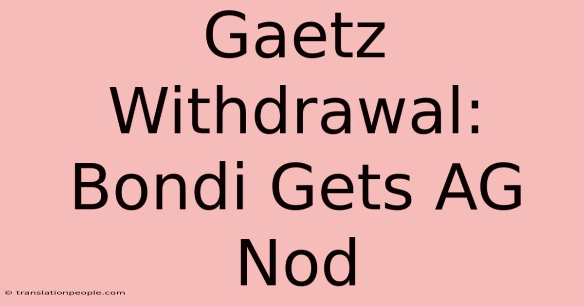 Gaetz Withdrawal: Bondi Gets AG Nod