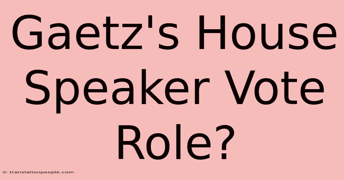 Gaetz's House Speaker Vote Role?