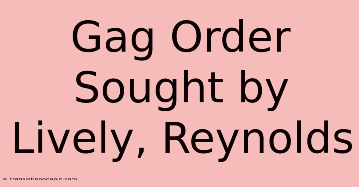 Gag Order Sought By Lively, Reynolds