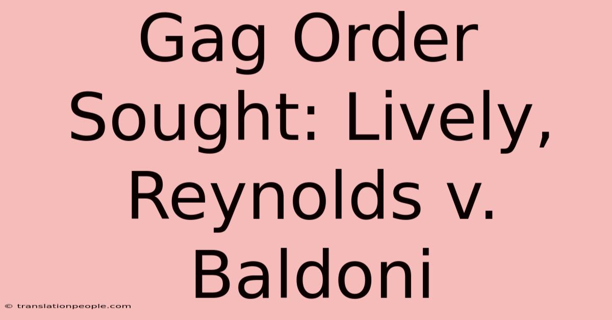 Gag Order Sought: Lively, Reynolds V. Baldoni