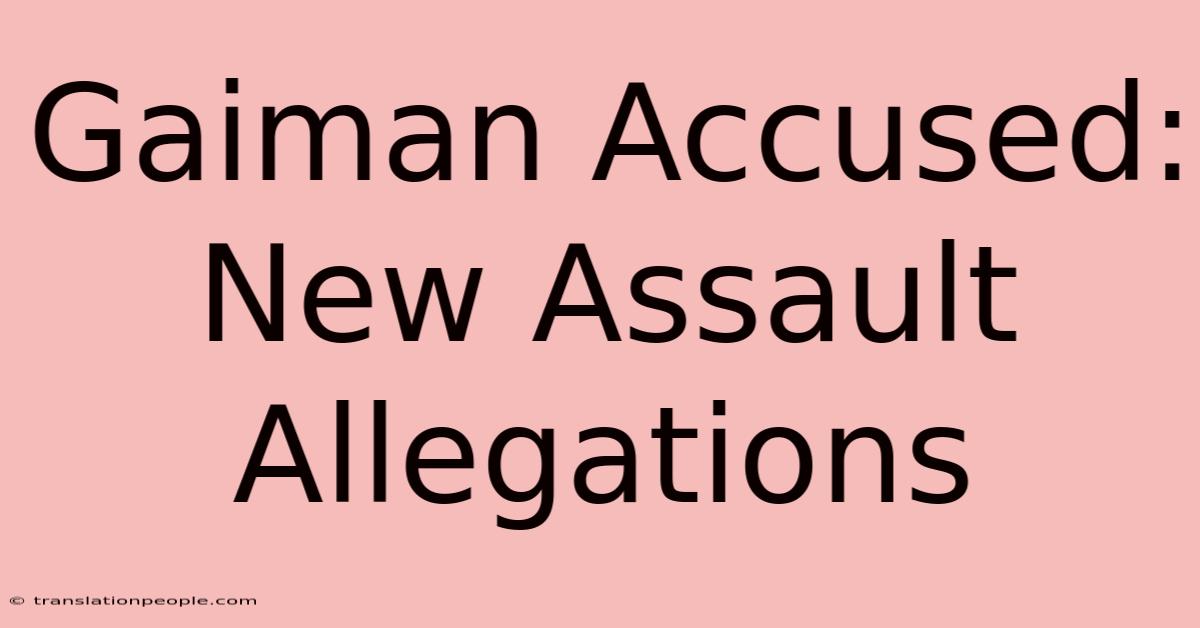 Gaiman Accused: New Assault Allegations