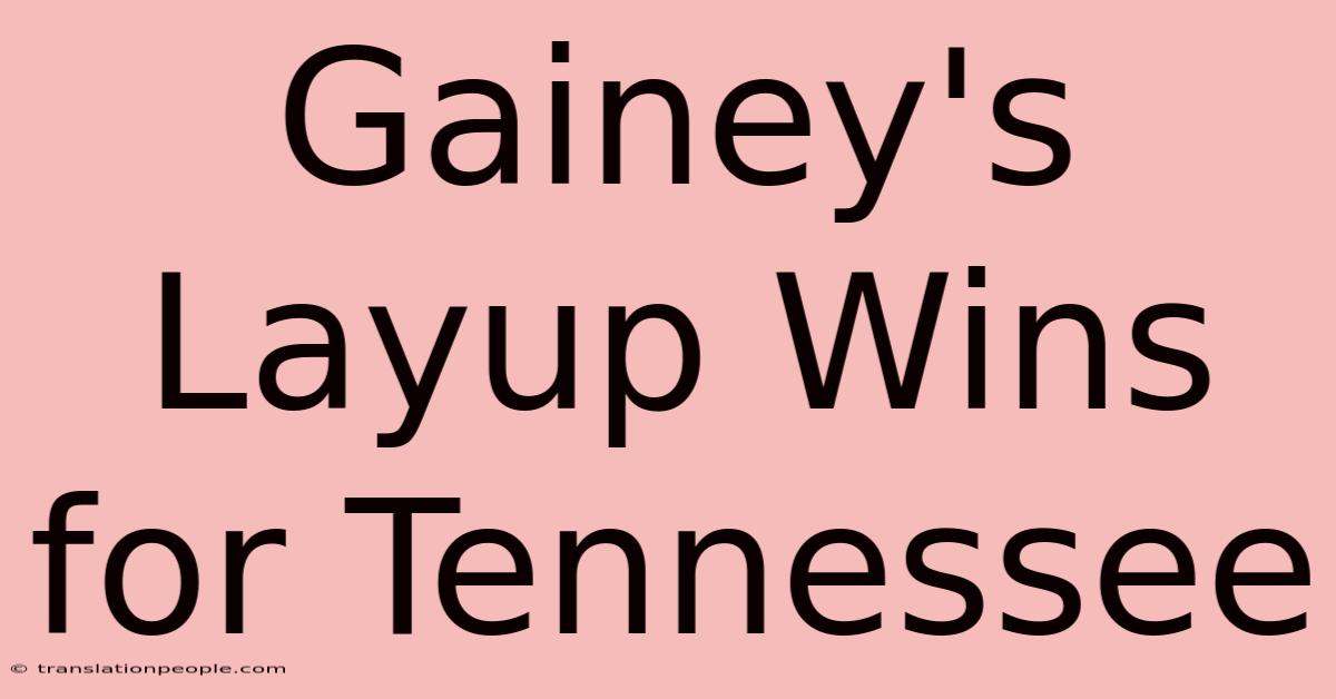 Gainey's Layup Wins For Tennessee