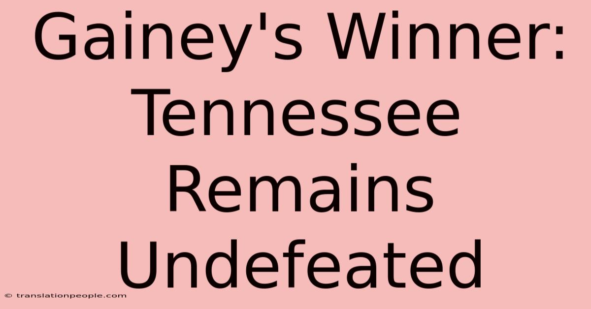 Gainey's Winner: Tennessee Remains Undefeated