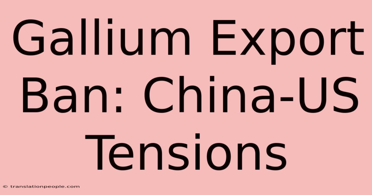 Gallium Export Ban: China-US Tensions