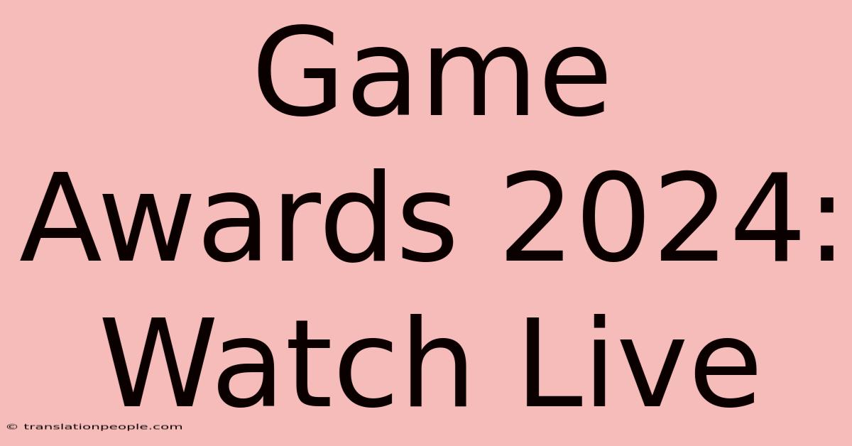 Game Awards 2024: Watch Live