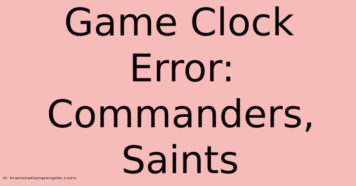 Game Clock Error: Commanders, Saints