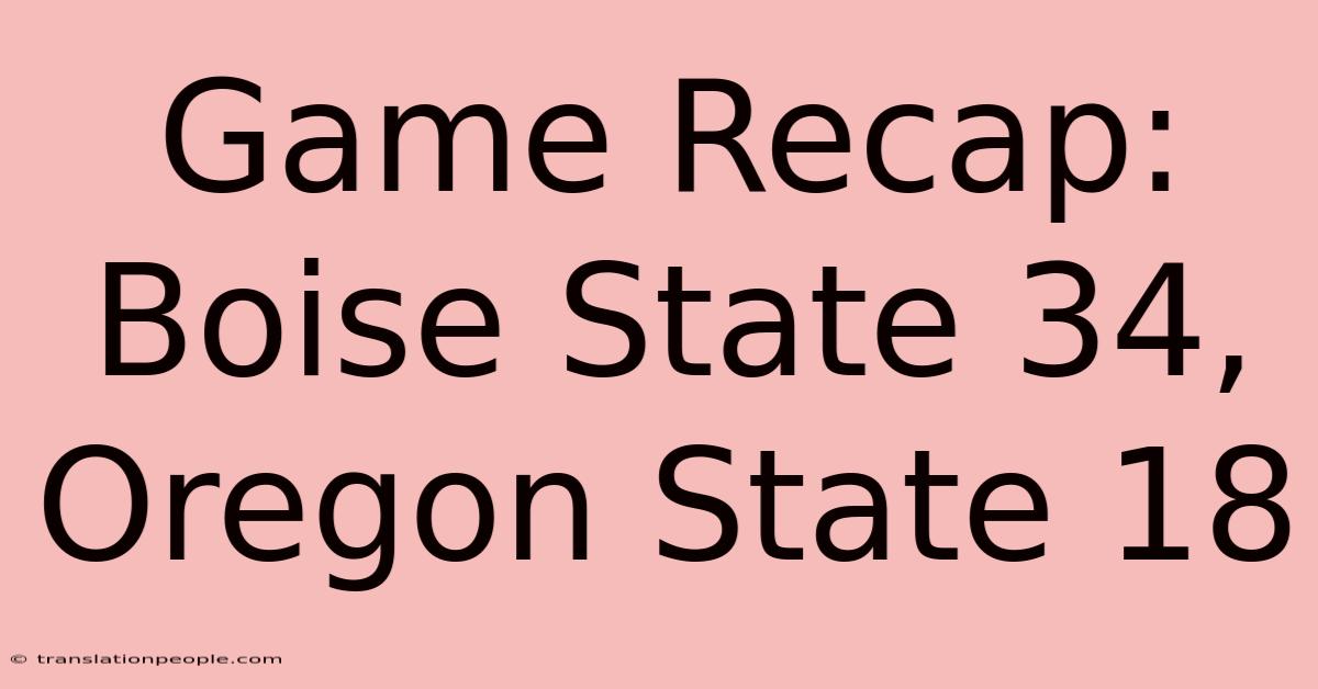 Game Recap: Boise State 34, Oregon State 18