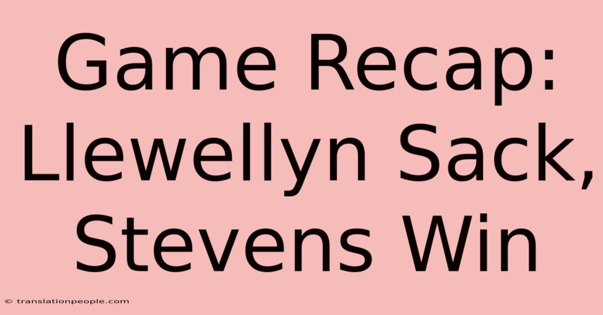 Game Recap: Llewellyn Sack, Stevens Win