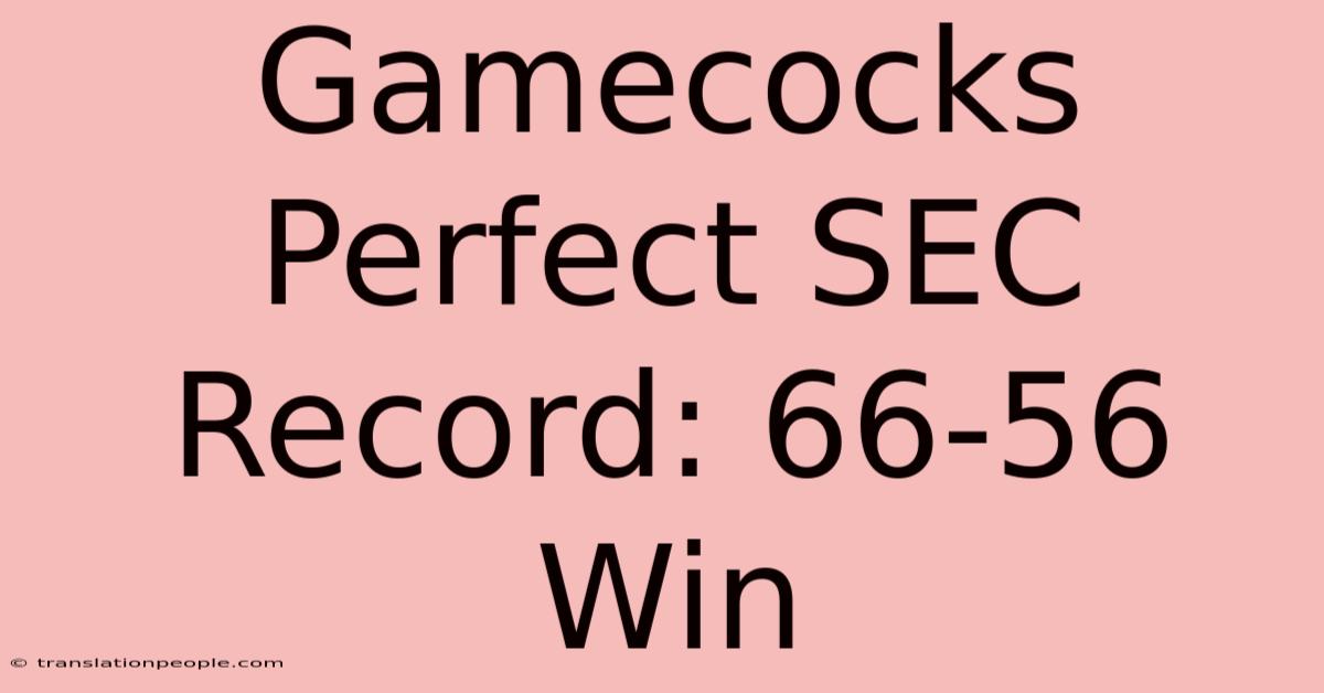 Gamecocks Perfect SEC Record: 66-56 Win