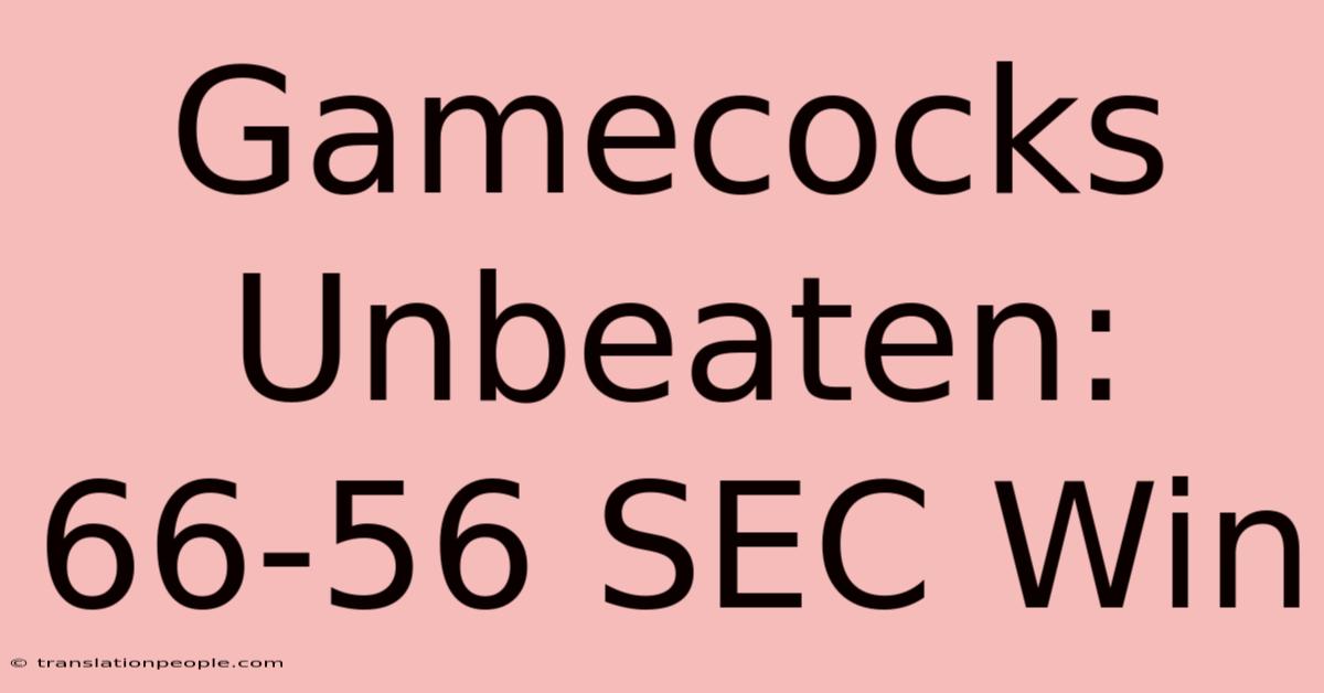 Gamecocks Unbeaten: 66-56 SEC Win