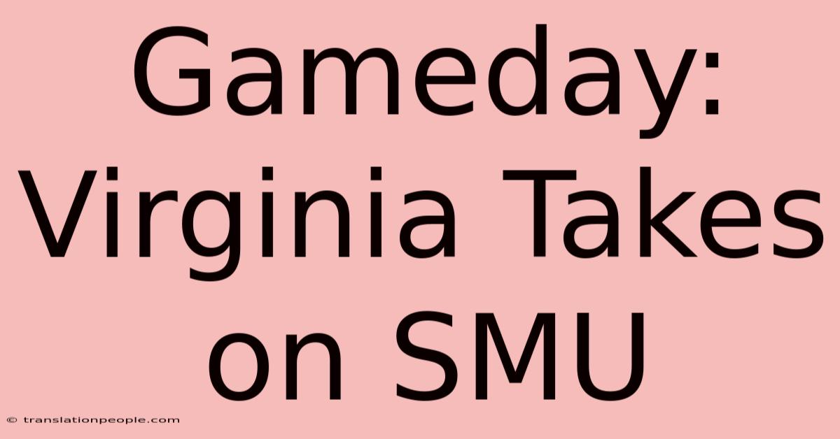 Gameday: Virginia Takes On SMU