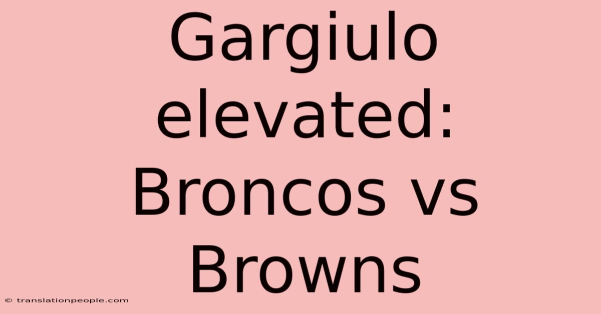 Gargiulo Elevated: Broncos Vs Browns