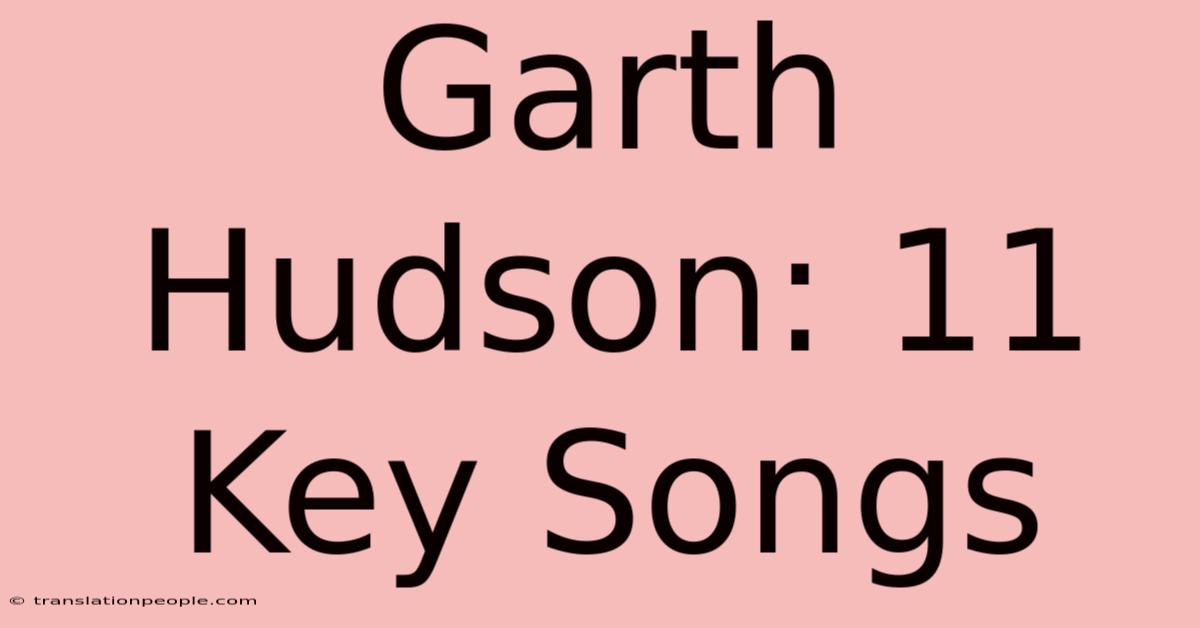 Garth Hudson: 11 Key Songs