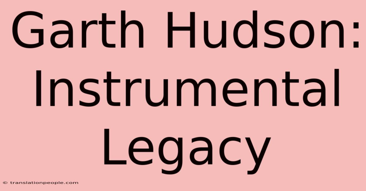 Garth Hudson: Instrumental Legacy