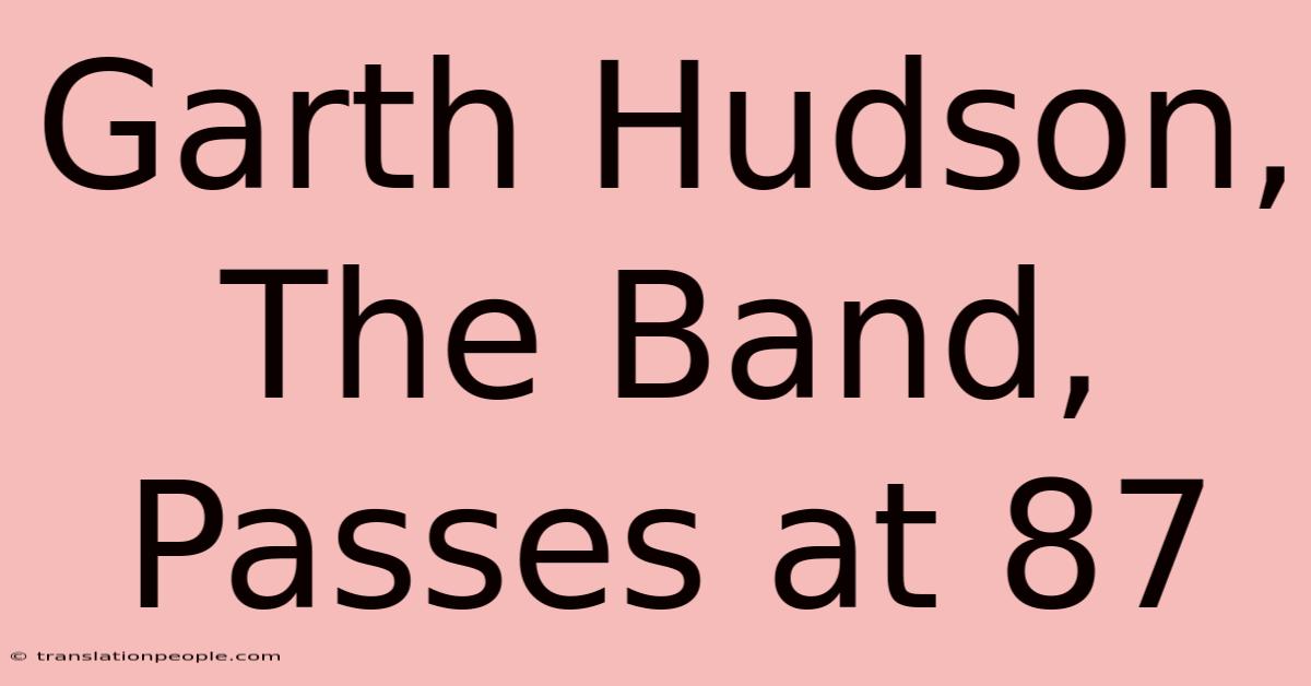 Garth Hudson, The Band, Passes At 87