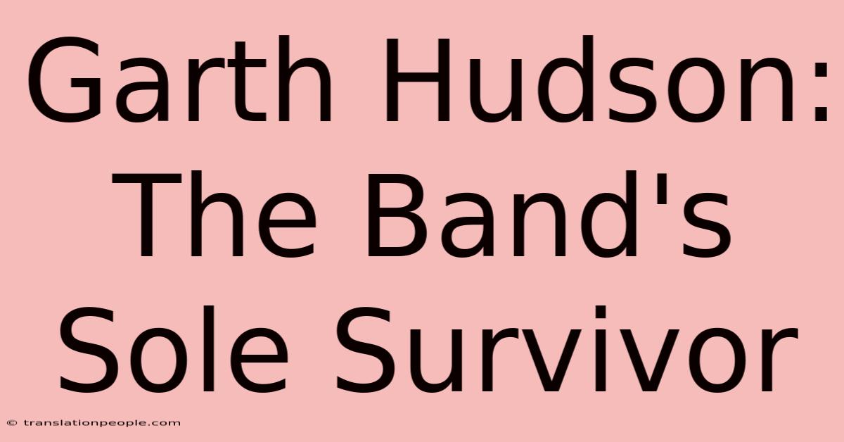 Garth Hudson: The Band's Sole Survivor