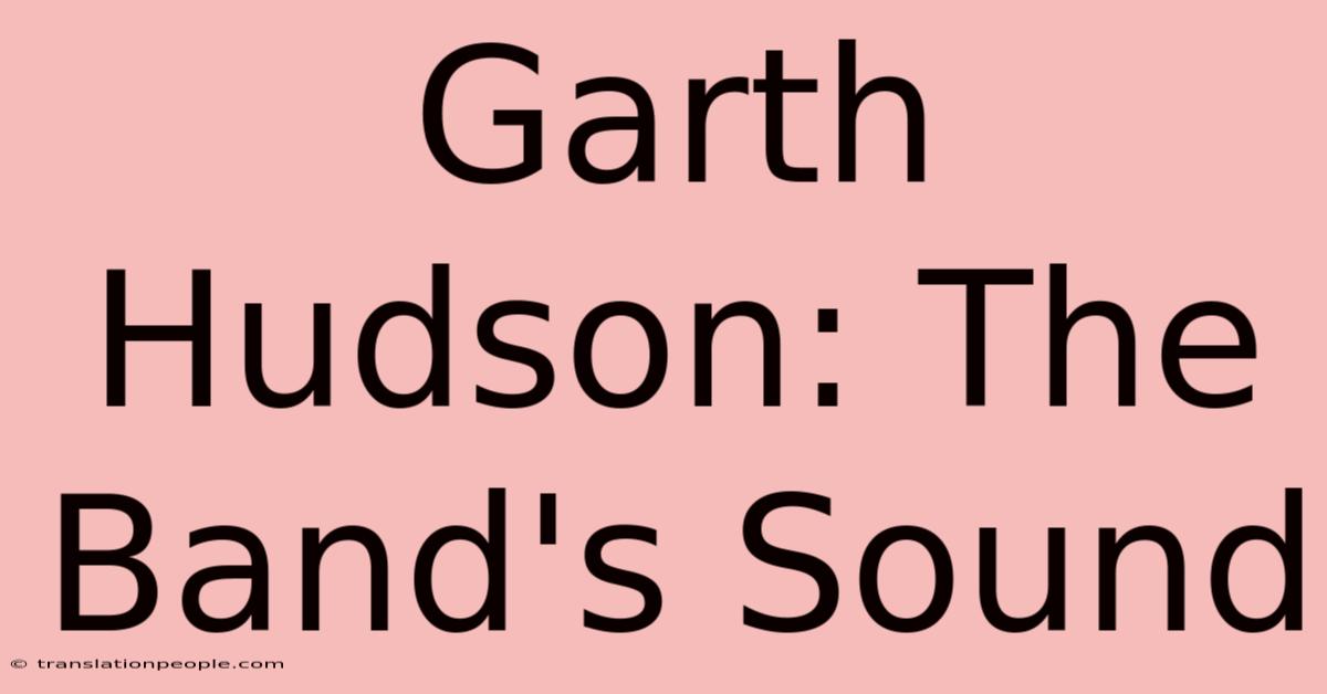 Garth Hudson: The Band's Sound