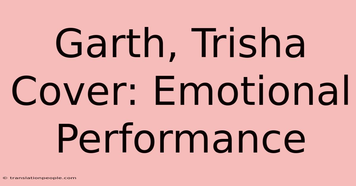 Garth, Trisha Cover: Emotional Performance