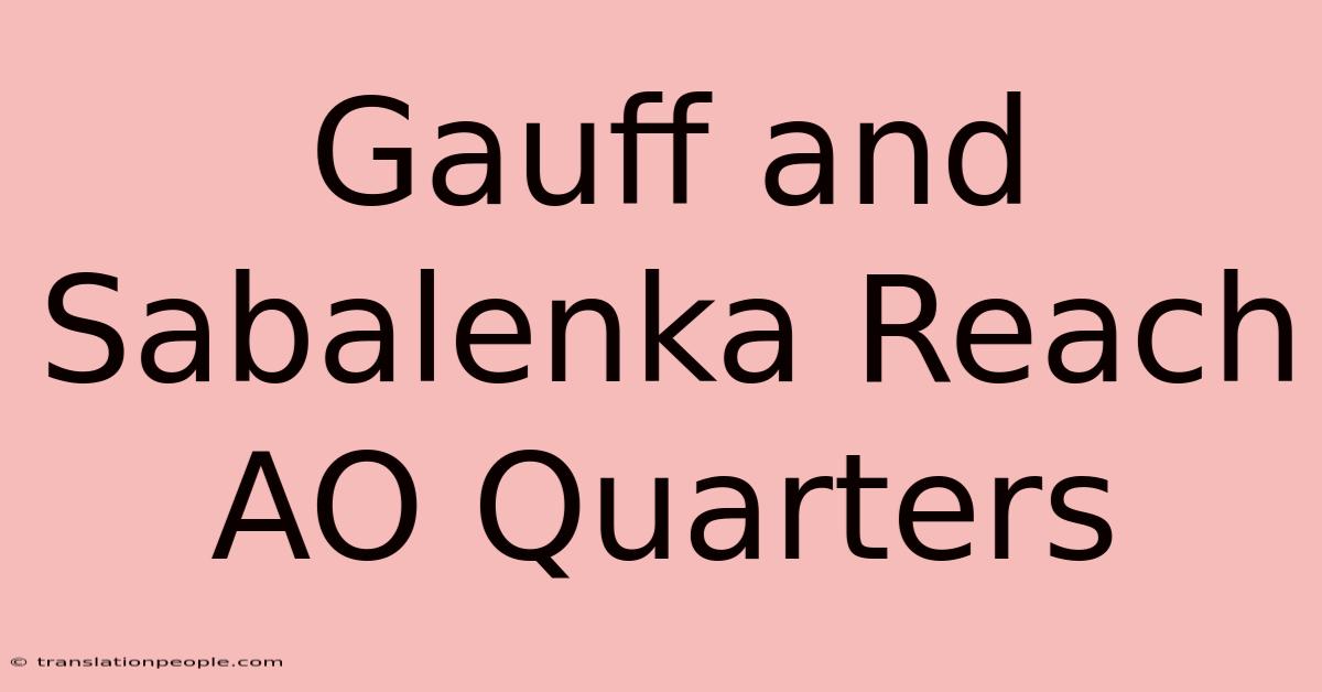 Gauff And Sabalenka Reach AO Quarters