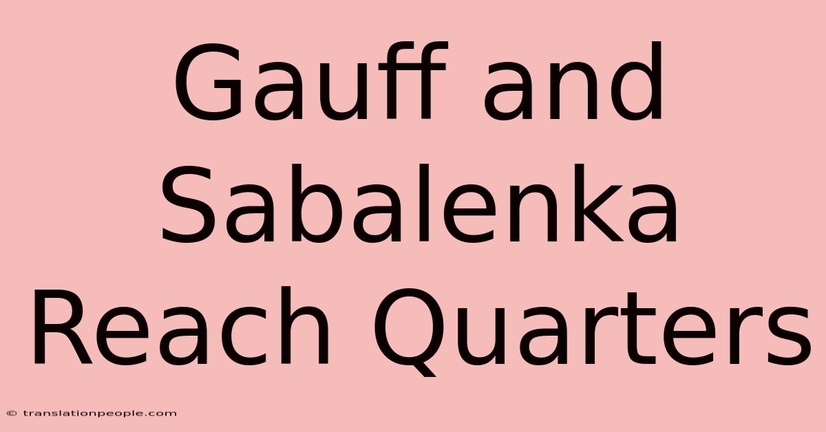 Gauff And Sabalenka Reach Quarters