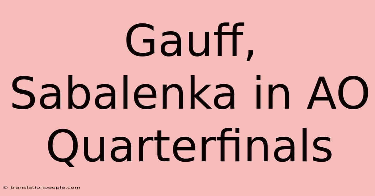 Gauff, Sabalenka In AO Quarterfinals