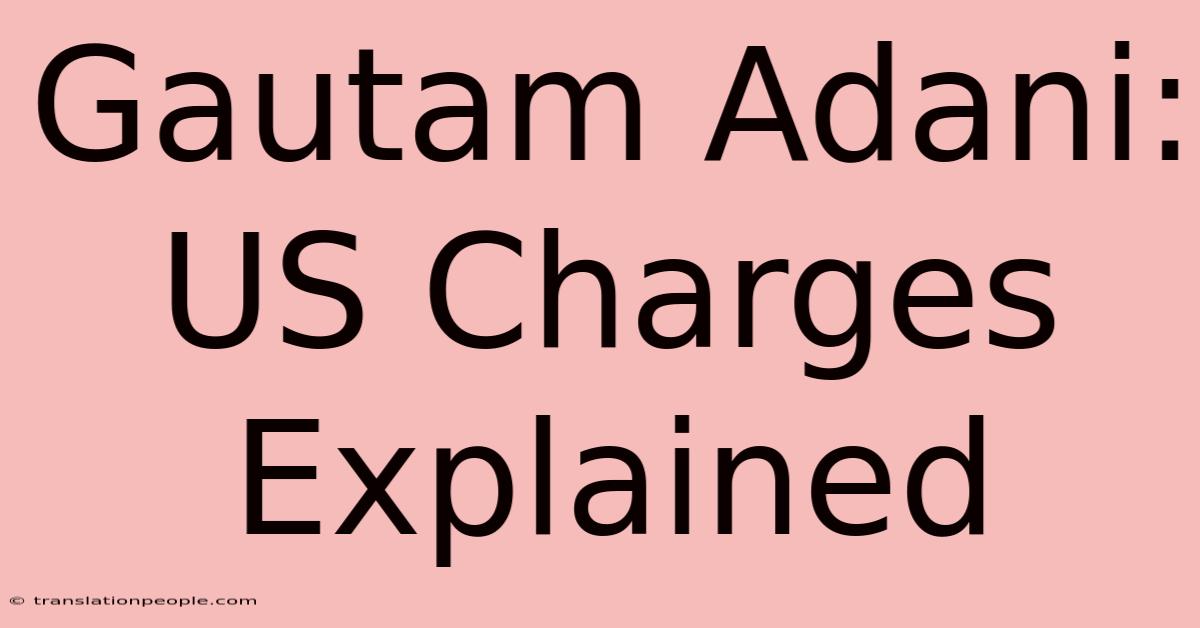 Gautam Adani: US Charges Explained