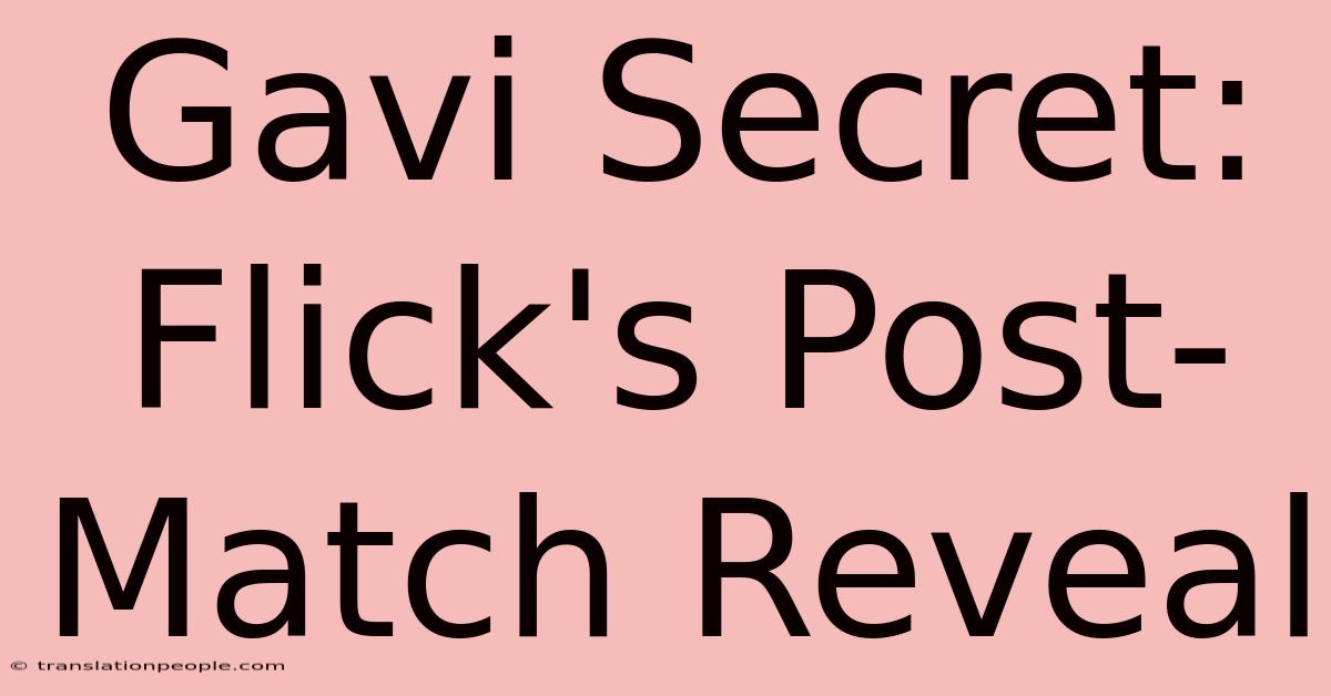 Gavi Secret: Flick's Post-Match Reveal