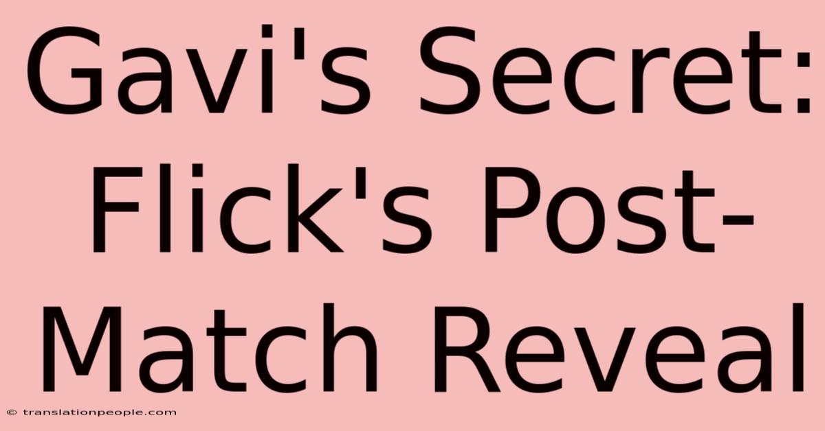 Gavi's Secret: Flick's Post-Match Reveal