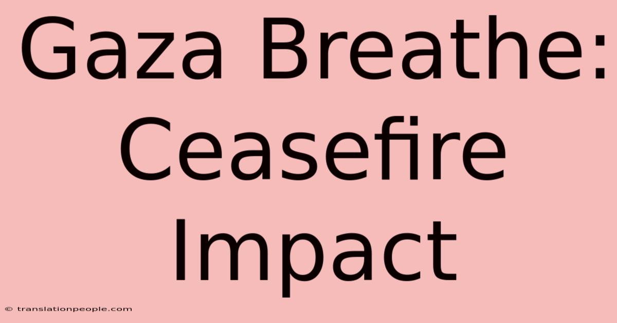 Gaza Breathe: Ceasefire Impact