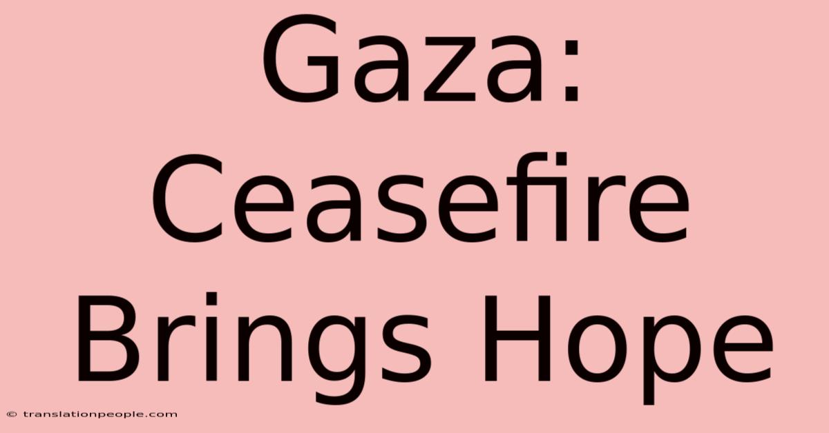 Gaza: Ceasefire Brings Hope