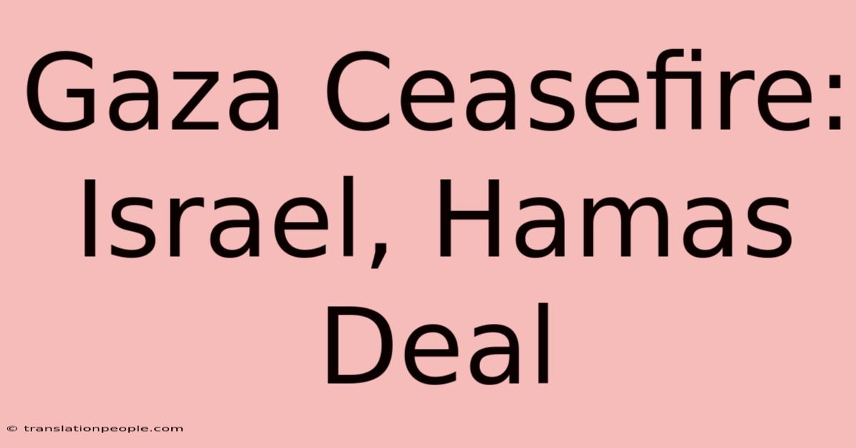 Gaza Ceasefire: Israel, Hamas Deal