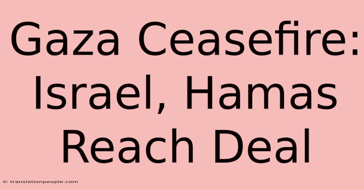 Gaza Ceasefire: Israel, Hamas Reach Deal