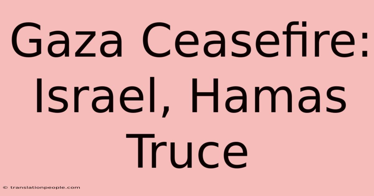 Gaza Ceasefire: Israel, Hamas Truce