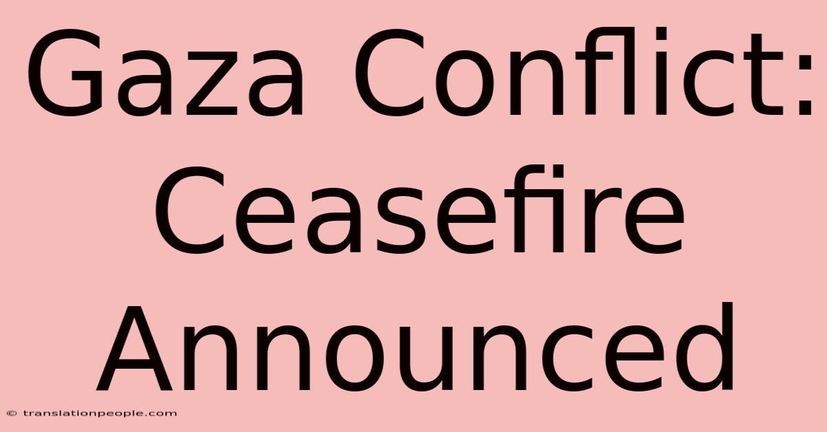 Gaza Conflict: Ceasefire Announced