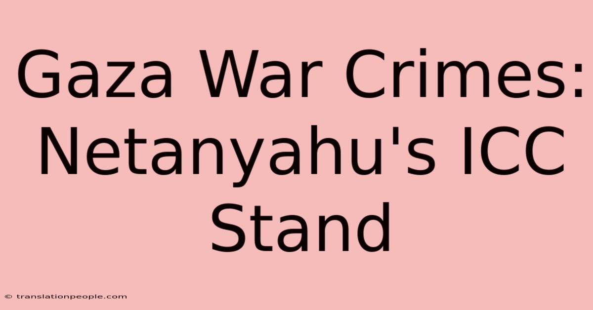 Gaza War Crimes: Netanyahu's ICC Stand