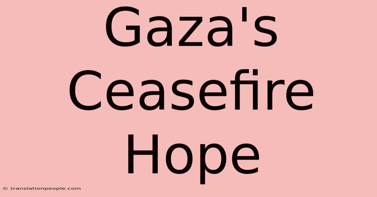 Gaza's Ceasefire Hope