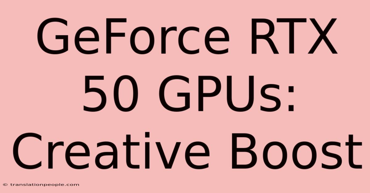 GeForce RTX 50 GPUs: Creative Boost