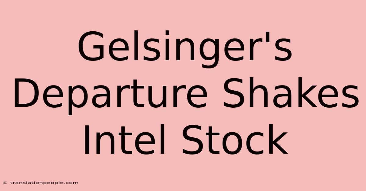 Gelsinger's Departure Shakes Intel Stock