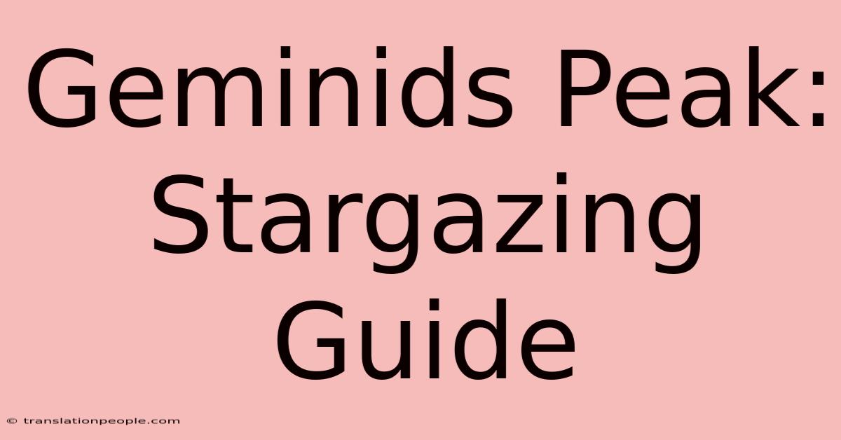 Geminids Peak: Stargazing Guide