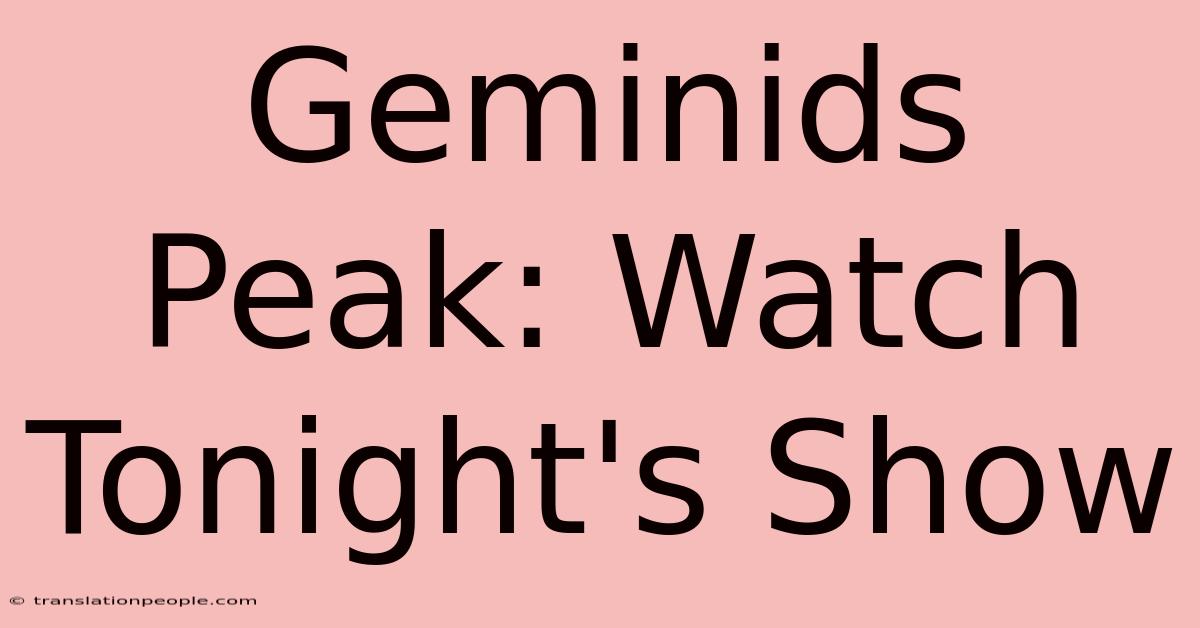 Geminids Peak: Watch Tonight's Show