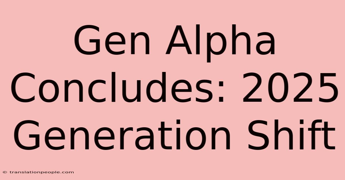 Gen Alpha Concludes: 2025 Generation Shift