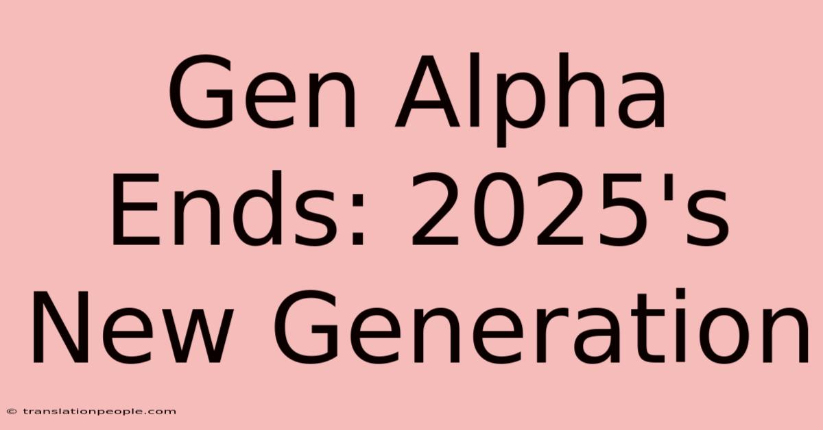 Gen Alpha Ends: 2025's New Generation