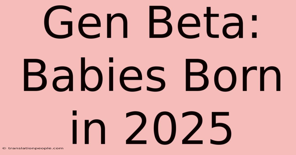 Gen Beta: Babies Born In 2025