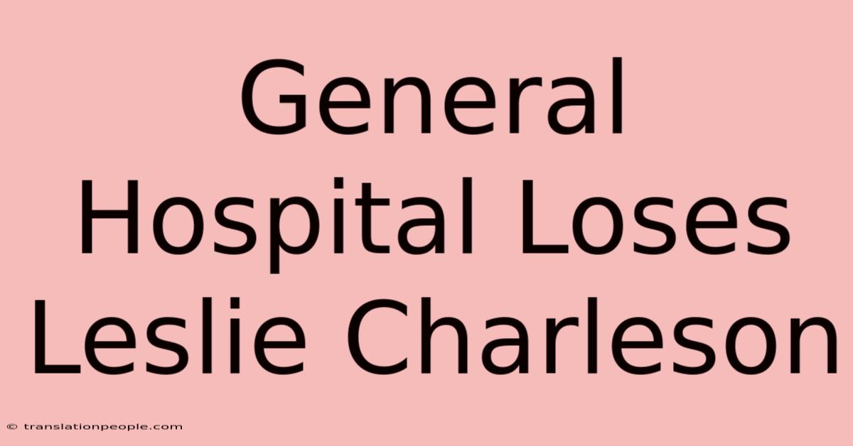 General Hospital Loses Leslie Charleson