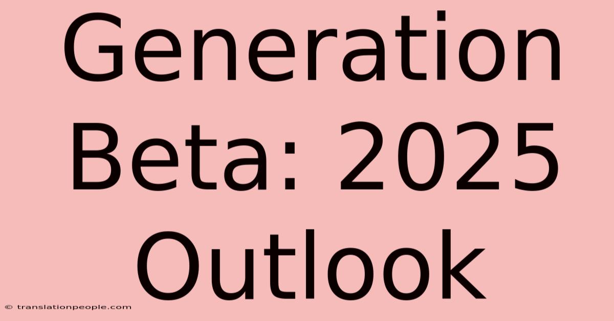 Generation Beta: 2025 Outlook