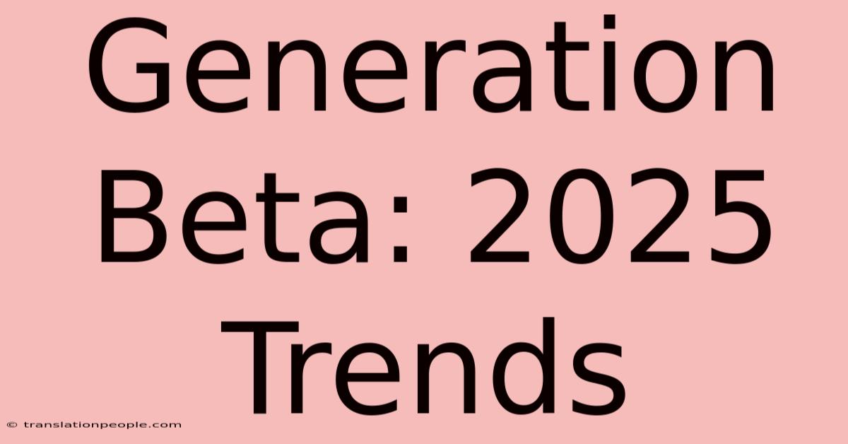 Generation Beta: 2025 Trends